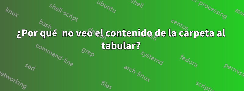 ¿Por qué no veo el contenido de la carpeta al tabular?