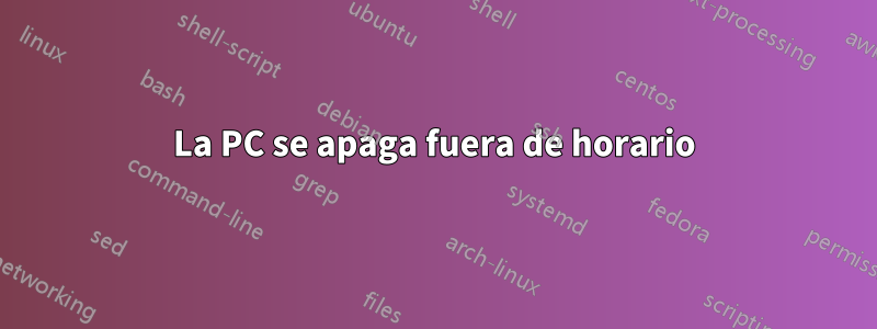 La PC se apaga fuera de horario