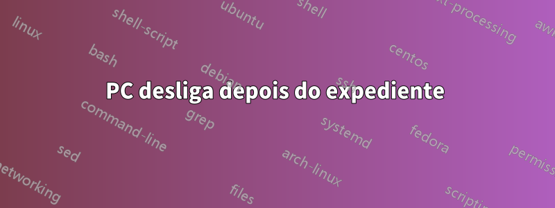 PC desliga depois do expediente