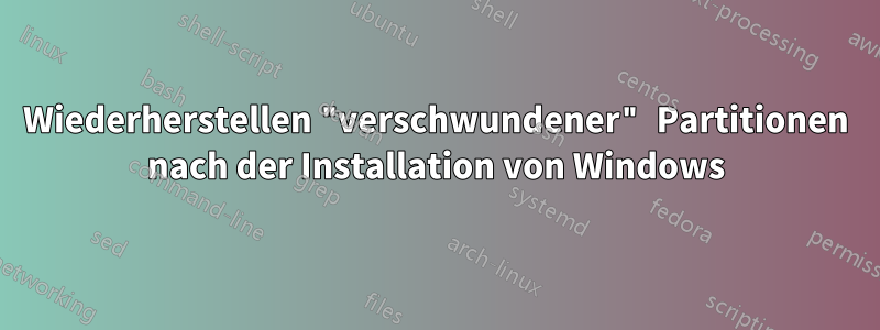 Wiederherstellen "verschwundener" Partitionen nach der Installation von Windows