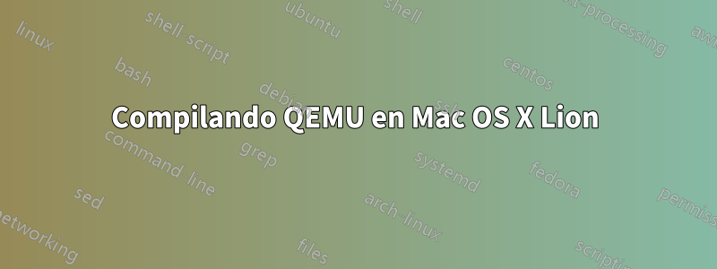 Compilando QEMU en Mac OS X Lion