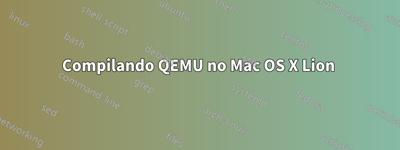 Compilando QEMU no Mac OS X Lion