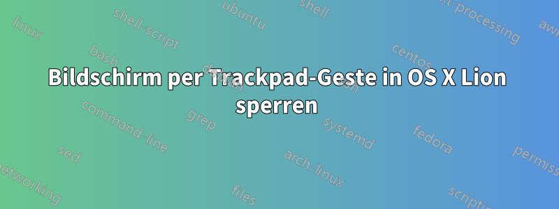 Bildschirm per Trackpad-Geste in OS X Lion sperren