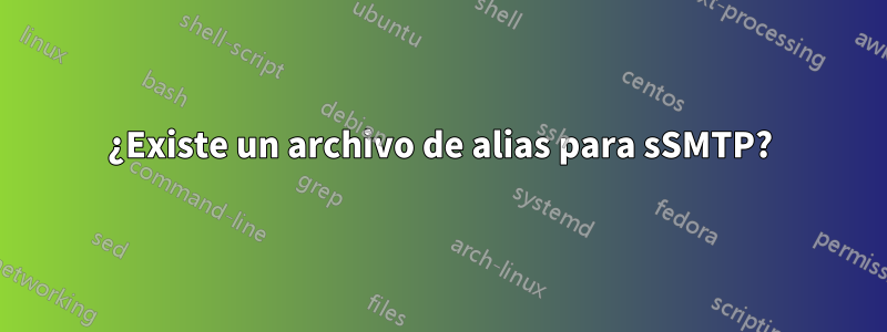 ¿Existe un archivo de alias para sSMTP?