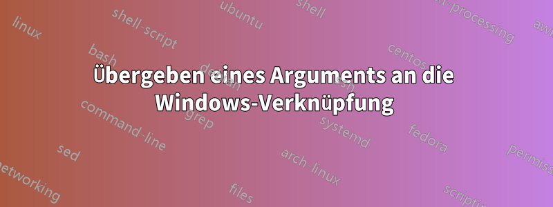 Übergeben eines Arguments an die Windows-Verknüpfung