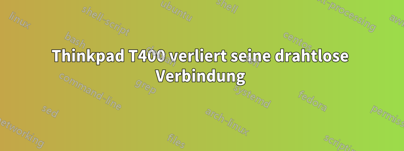 Thinkpad T400 verliert seine drahtlose Verbindung