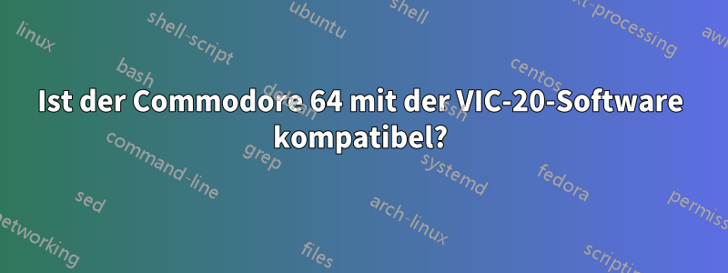 Ist der Commodore 64 mit der VIC-20-Software kompatibel?