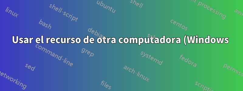 Usar el recurso de otra computadora (Windows), ocultar ventanas