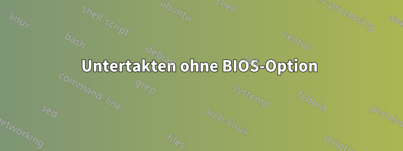 Untertakten ohne BIOS-Option