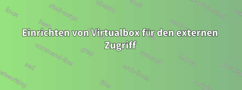 Einrichten von Virtualbox für den externen Zugriff