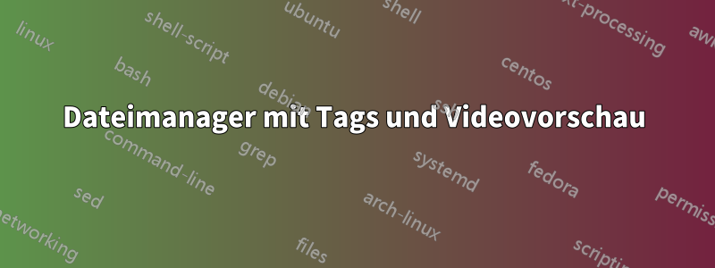 Dateimanager mit Tags und Videovorschau