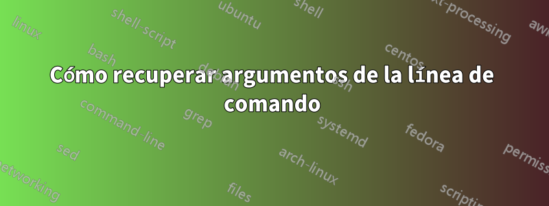 Cómo recuperar argumentos de la línea de comando