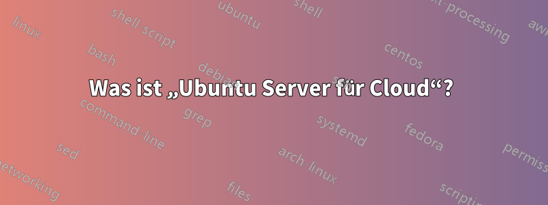 Was ist „Ubuntu Server für Cloud“?