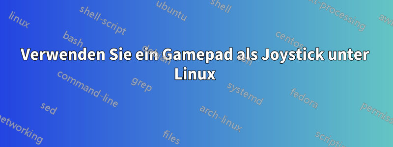 Verwenden Sie ein Gamepad als Joystick unter Linux