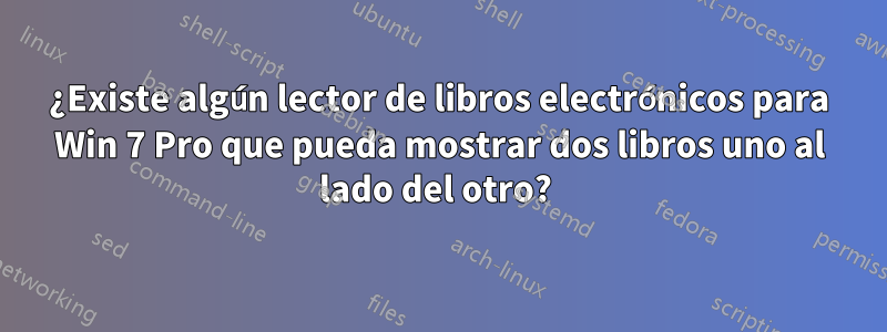 ¿Existe algún lector de libros electrónicos para Win 7 Pro que pueda mostrar dos libros uno al lado del otro? 