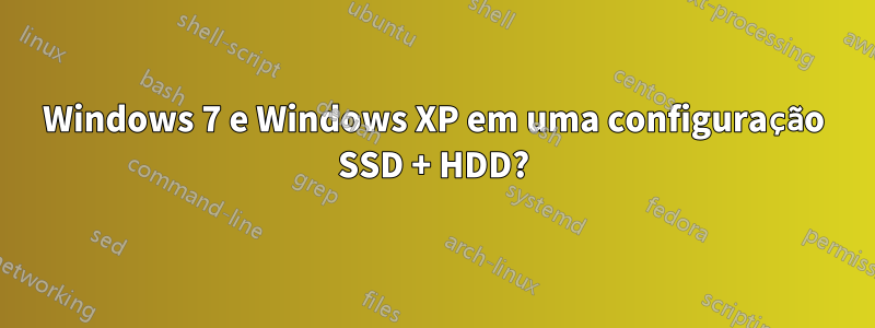 Windows 7 e Windows XP em uma configuração SSD + HDD?