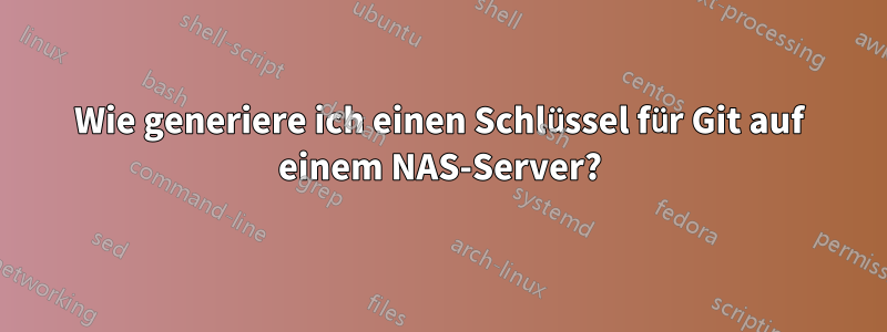 Wie generiere ich einen Schlüssel für Git auf einem NAS-Server?