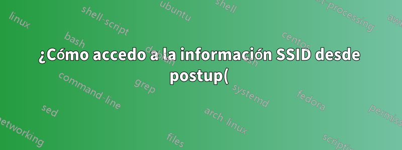 ¿Cómo accedo a la información SSID desde postup() en OpenRC de Gentoo /etc/conf.d/net?