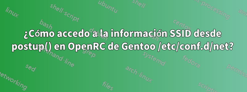 ¿Cómo accedo a la información SSID desde postup() en OpenRC de Gentoo /etc/conf.d/net?