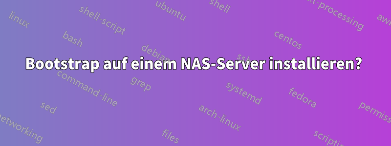 Bootstrap auf einem NAS-Server installieren?