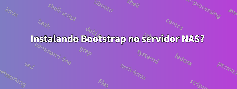 Instalando Bootstrap no servidor NAS?