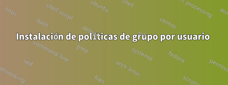 Instalación de políticas de grupo por usuario