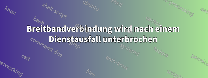 Breitbandverbindung wird nach einem Dienstausfall unterbrochen