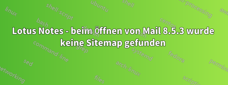 Lotus Notes - beim Öffnen von Mail 8.5.3 wurde keine Sitemap gefunden