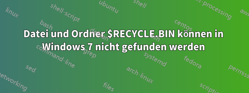 Datei und Ordner $RECYCLE.BIN können in Windows 7 nicht gefunden werden