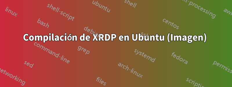 Compilación de XRDP en Ubuntu (Imagen)