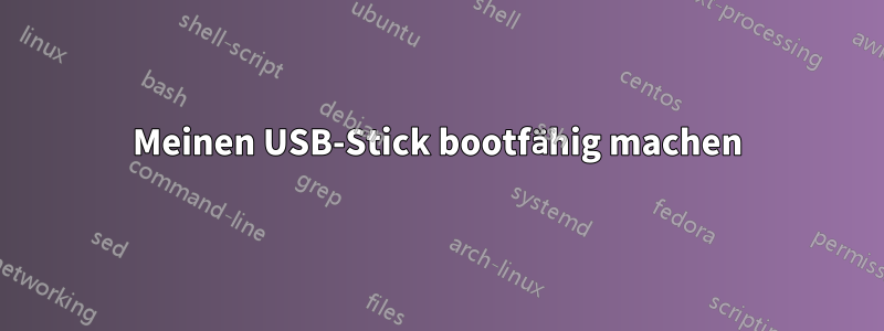 Meinen USB-Stick bootfähig machen