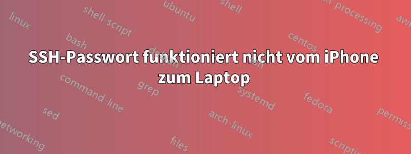 SSH-Passwort funktioniert nicht vom iPhone zum Laptop