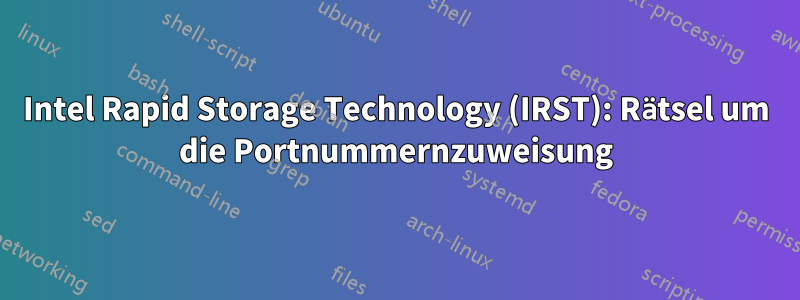 Intel Rapid Storage Technology (IRST): Rätsel um die Portnummernzuweisung