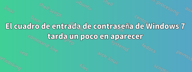 El cuadro de entrada de contraseña de Windows 7 tarda un poco en aparecer