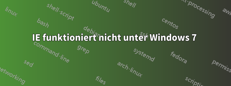 IE funktioniert nicht unter Windows 7