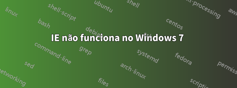 IE não funciona no Windows 7