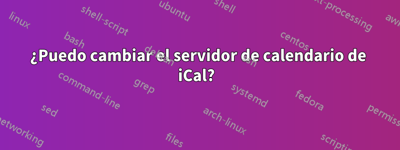 ¿Puedo cambiar el servidor de calendario de iCal? 