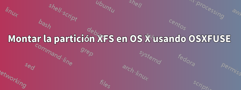 Montar la partición XFS en OS X usando OSXFUSE