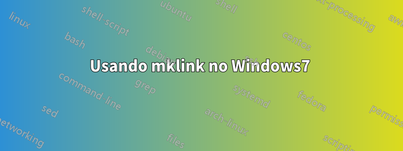 Usando mklink no Windows7