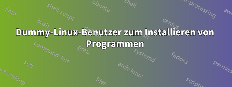 Dummy-Linux-Benutzer zum Installieren von Programmen