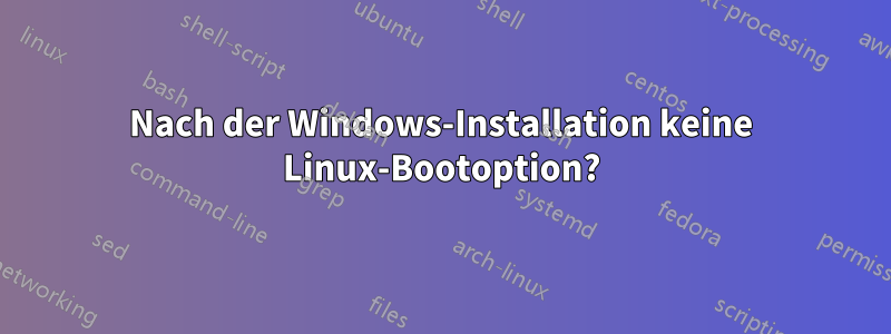 Nach der Windows-Installation keine Linux-Bootoption?