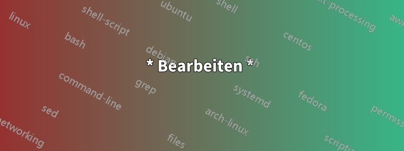 * Bearbeiten *