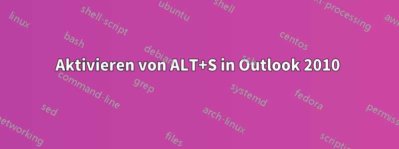 Aktivieren von ALT+S in Outlook 2010