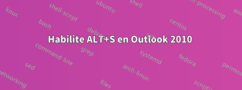 Habilite ALT+S en Outlook 2010