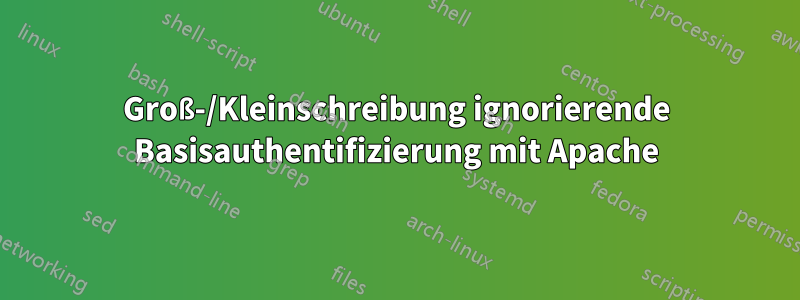 Groß-/Kleinschreibung ignorierende Basisauthentifizierung mit Apache