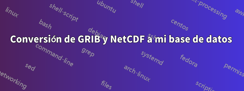 Conversión de GRIB y NetCDF a mi base de datos