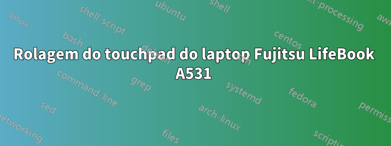 Rolagem do touchpad do laptop Fujitsu LifeBook A531