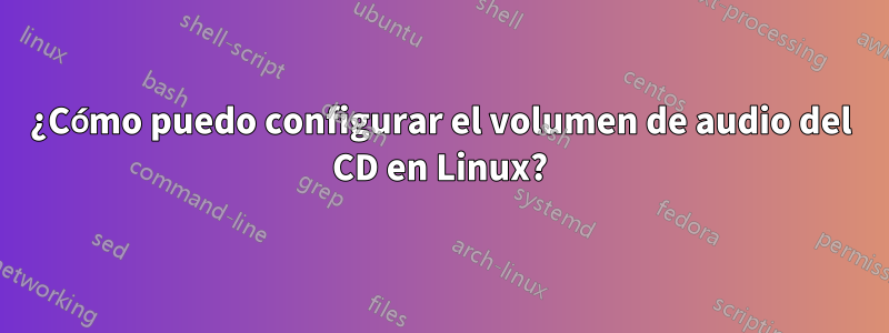 ¿Cómo puedo configurar el volumen de audio del CD en Linux?