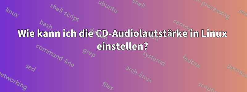 Wie kann ich die CD-Audiolautstärke in Linux einstellen?