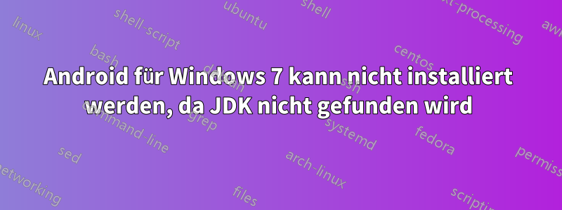 Android für Windows 7 kann nicht installiert werden, da JDK nicht gefunden wird